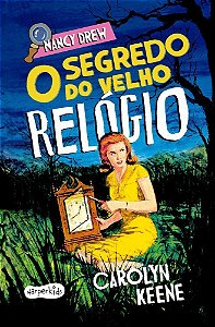 Nancy Drew: O Segredo Do Velho Relógio – Nova Edição De Um Dos Clássico Mais Amados Da Literatura De