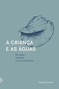 A Criança e as Águas - Do Ritmo, da Forma e da Transformação