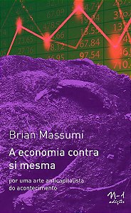 A Economia Contra Si Mesma - Por Uma Arte Anticapitalista do Acontecimento