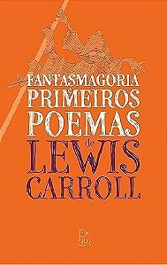 Fantasmagoria e Primeiros Poemas de Lewis Carroll