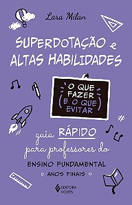 Superdotação e Altas Habilidades - O Que Fazer e o Que Evitar
