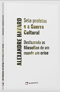 Sete Profetas e a Guerra Cultural - Desfazendo as Filosofias de Um Mundo Em Crise