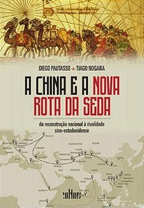A China e a Nova Rota Dda Seda - Da Reconstrução Nacional à Rivalidade Sino-Estadunidense