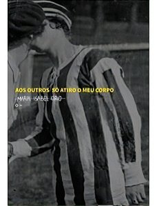 Aos Outros Só Atiro o Meu Corpo
