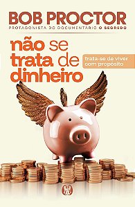 Não Se Trata de Dinheiro - Trata-Se de Viver Com Propósito