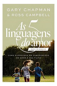 As 5 Linguagens doo Amor Das Crianças - Como Expressar Um Compromisso de Amor a Seu Filho