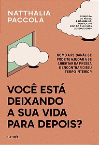 Você Está Deixando a Sua Vida Para Depois?