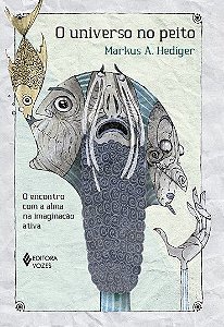 O Universo no Peito - O Encontro Com a Alma na Imaginação Ativa