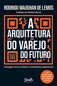 A Arquitetura do Varejo do Futuro - Inovação, Foco no Cliente e Crescimento Exponencial