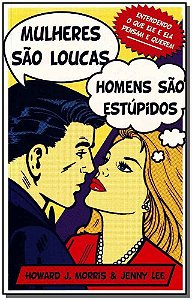 Mulheres Sao Loucas, Homens Sao Estupidos