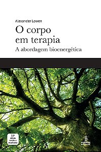 O Corpo Em Terapia - A Abordagem Bioenergética