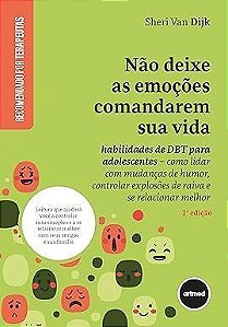 Não Deixe As Emoções Comandarem Sua Vida - Habilidades De Dbt Para Adolescentes
