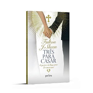Três para casar: O projeto de Deus para seu casamento