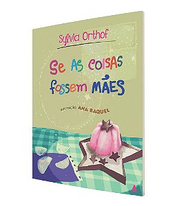 Se as coisas fossem mães