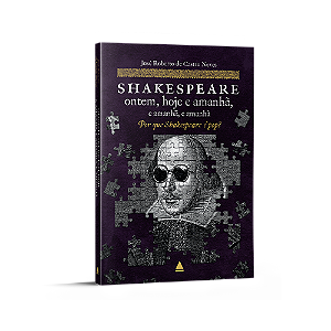 Shakespeare ontem, hoje e amanhã, e amanhã, e amanhã