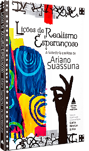 Lições de Realismo Esperançoso: a sabedoria e o riso de Ariano Suassuna