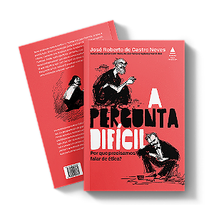 A pergunta difícil: Por que precisamos falar de ética?