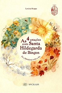 Livro As 4 Estações com Santa Hildegarda de Bingen: Fé e Sabedoria Todo o Dia