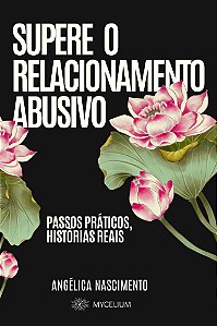 Livro Supere o Relacionamento Abusivo, passos práticos, histórias reais