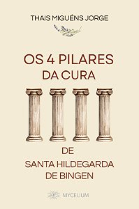 Os 4 Pilares da Cura de Santa Hildegarda de Bingen