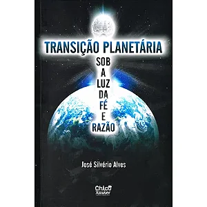 TRANSIÇÃO PLANETARIA SOB A LUZ DA FÉ E DA RAZÃO