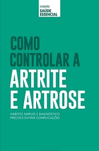Livro - Como controlar a Artrite e Artrose - Coleção saúde essencial - Novo