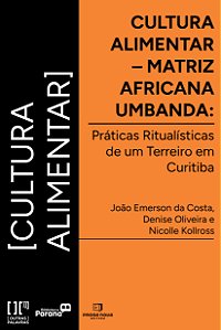 Cultura Alimentar - Matriz Africana Umbanda: Práticas Ritualísticas de um Terreiro em Curitiba
