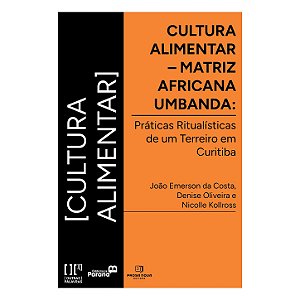 Cultura Alimentar - Matriz Africana Umbanda: Práticas Ritualísticas de um Terreiro em Curitiba