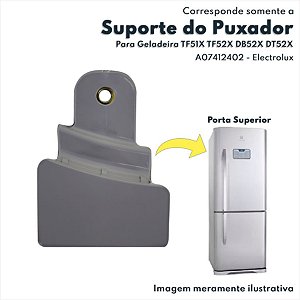 Fixador Puxador Moderno para Porta Superior Geladeiras TF51X TF52X DB52X DT52X Electrolux Original A07412402