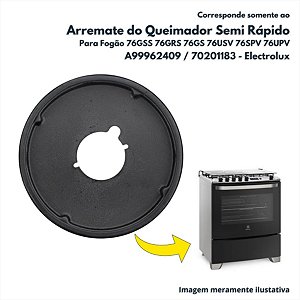 Arremate do Queimador Semi Rapido Com Vedação Para Fogão 76GSS 76GRS 76GS 76USV 76SPV 76UPV Electrolux Original  A99962409 70201183