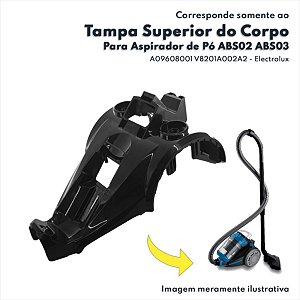 Tampa Superior do Corpo do Aspirador de Pó ABS02 ABS03 Electrolux Original A09608001 V8201A002A2