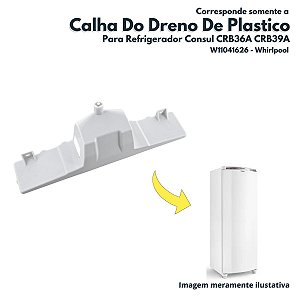 Calha Do Dreno De Plastico Para Refrigerador Consul CRB36A CRB39A Whirlpool W11041626 Original Brastemp e Consul