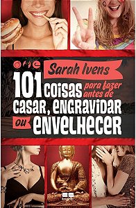 101 COISAS PARA FAZER ANTES DE CASAR, ENGRAVIDAR OU ENVELHECER