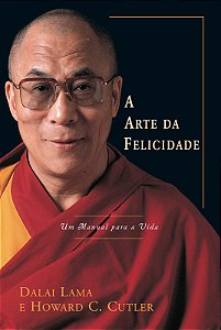 A ARTE DA FELICIDADE - UM MANUAL PARA A VIDA