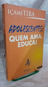 ADOLESCENTES: QUEM AMA, EDUCA!