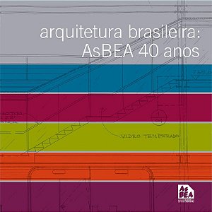 ARQUITETURA BRASILEIRA: ASBEA 40 ANOS