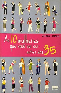 ÀS 10 MULHERES QUE VOCÊ VAI SER ANTES DOS 35
