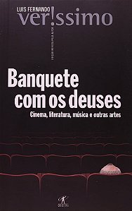 BANQUETE COM OS DEUSES - CINEMA, LITERATURA, MÚSICA DE OUTRAS ARTES