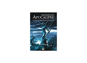 BATALHA DO APOCALIPSE, A - DA QUEDA DOS ANJOS AO CREPÚSCULO DO MUNDO