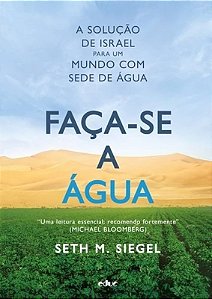FAÇA SE ÁGUA: A SOLUÇAO DE ISRAEL PARA UM MUNDO COM SEDE DE ÁGUA