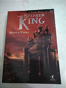 MAGO DE VIDRO - STEPHEN. KING  A TORRE NEGRA IV