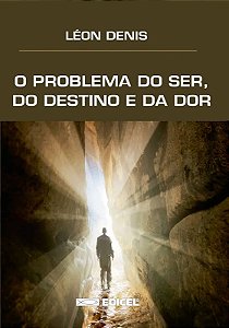 O PROBLEMA DO SER, DO DESTINO E DA DOR