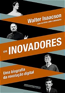 OS INOVADORES UMA BIOGRAFIA DÀ REVOLUCAO DIGITAL
