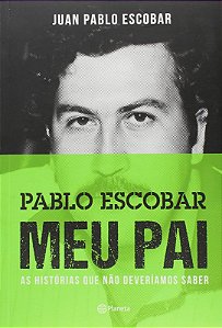 PABLO ESCOBAR - MEU PAI - ÀS HISTÓRIAS QUE NÃO DEVERÍAMOS SABER - 2º ED