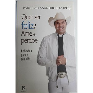 QUER SER FELIZ? AME É PERDOE