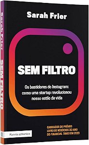 SEM FILTRO- OS BASTIDORES DO INSTAGRAM- COMO UMA STARTUP REVOLUCIONOU NOSSO ESTILO DE VIDA
