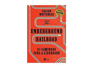 UNDERGROUND RAILROAD, THE - OS CAMINHOS PARA A LIBERDADE