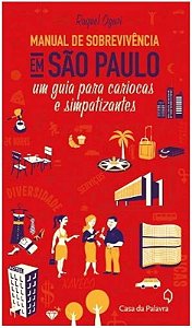 MANUAL DE SOBREVIVÊNCIA EM SÃO PAULO - UM GUIA PARA CARIOCAS DE SIMPATIZANTES