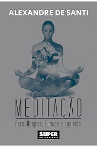 MEDITAÇÃO. PARE. RESPIRE. DE MUDE SUA VIDA