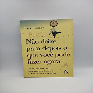 NÃO DEIXE PARA DEPOIS O QUE VOCÊ PODE FAZER AGORA